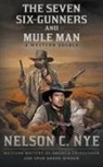 Nelson C. Nye - The Seven Six-Gunners and Mule Man: A Western Double