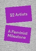 Lucy Lippard, Alexandra Schwartz, Smith-Stewart - 52 Artists - A Feminist Milestone