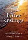 Linda K. Watts - Better Endings: A Guidebook for Creative Re-Visioning