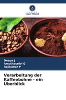 Amuthaselvi G, Deepa J, Rajkumar P - Verarbeitung der Kaffeebohne - ein Überblick