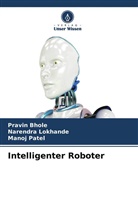 Pravin Bhole, Narendra Lokhande, Manoj Patel - Intelligenter Roboter