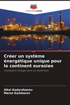 Altai Kadyrzhanov, Marat Kambarov - Créer un système énergétique unique pour le continent eurasien