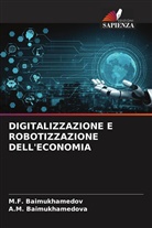M. F. Baimukhamedov, M.F. Baimukhamedov, A. M. Baimukhamedova, A.M. Baimukhamedova - DIGITALIZZAZIONE E ROBOTIZZAZIONE DELL'ECONOMIA