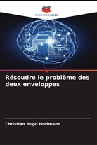 Christian Hugo Hoffmann - R&eacute;soudre le probl&egrave;me des deux enveloppes