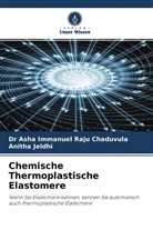 Asha Immanuel Raju Chaduvula, Dr Asha Immanuel Raju Chaduvula, Anitha Jeldhi - Chemische Thermoplastische Elastomere