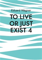 Eduard Wagner - To live or just exist 4