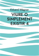 Eduard Wagner - Viure o simplement existir 4