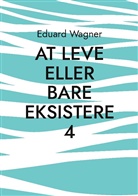 Eduard Wagner - At leve eller bare eksistere 4