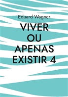 Eduard Wagner - Viver ou apenas existir 4