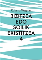 Eduard Wagner - Bizitzea edo soilik existitzea 4