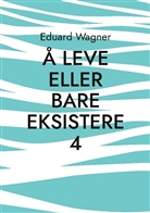 Eduard Wagner - Å leve eller bare eksistere 4