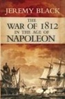 Jeremy Black - The War of 1812 in the Age of Napoleon