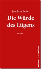 Joachim Zelter - Die Würde des Lügens