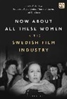 Kosk, Maaret Koskinen, Koskinen Maaret, Frantzeska Papadopoulou, Tytti Soila, Soila Tytti... - Now About All These Women in the Swedish Film Industry