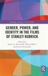 Karen A. (Central Connecticut State Un Ritzenhoff, Dijana Metlić, Karen A. Ritzenhoff, Ritzenhoff Karen A., Jeremi Szaniawski, Szaniawski Jeremi - Gender, Power, and Identity in the Films of Stanley Kubrick