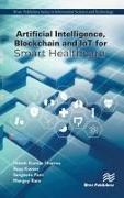 Anuj Kumar, Sangeeta Pant, Mangey Ram, Hitesh Kumar Sharma - Artificial Intelligence, Blockchain and IoT for Smart Healthcare