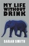 Sarah Smith - My Life Without Drink
