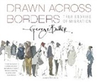 George Butler, Butler George, George Butler, Butler George - Drawn Across Borders: True Stories of Migration