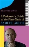 Bradford P Bradford P Gowen, Bradford P. Bradford P. Gowen, Bradford P. (Customer) Bradford P. Gowen - A Performer's Guide to the Piano Music of Samuel Adler