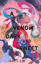 Judy I. Lin, Judy I Lin, Judy I. Lin - A Venom Dark and Sweet