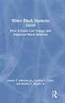 Jr. Johnson, Joseph F. Johnson Jr., Stanley Munro, Stanley J. Munro, Stanley J. Munro Jr., Cynthia L. Uline... - When Black Students Excel