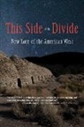 Al-Mohamed Day, Bernheimer Kate, Dickey Dominique, Fontaine Tessa, Herrera Yuri, Liu Ken... - This Side of the Divide: New Lore of the American West