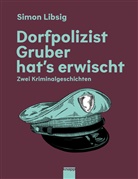 Simon Libsig - Dorfpolizist Gruber hat's erwischt