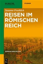 Susanne Froehlich - Seminar Geschichte: Reisen im Römischen Reich