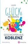 Manfred Böckling - Unsere Glücksmomente - Geschichten aus Koblenz