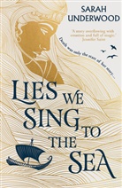 Sarah Underwood, Underwood Sarah - Lies We Sing to the Sea