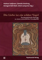 Annegret Boll-Klatt, Rotraut De Clerck, Gabriele Amelung, Boll-Klat, Annegret Boll-Klatt, Ulrich Lamparter... - Die Liebe ist ein wilder Vogel