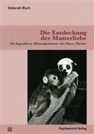 Wolfgang Bergmann, Deborah Blum, Sabine Grunwald, Thomas Harms - Die Entdeckung der Mutterliebe