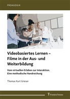 Thomas Kurt Grieser - Videobasiertes Lernen - Filme in der Aus- und Weiterbildung