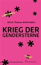 Ulrich Thomas Wolfstädter - Krieg der Gendersterne