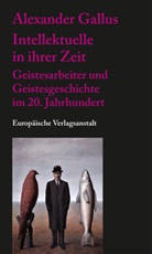 Alexander Gallus - Intellektuelle in ihrer Zeit