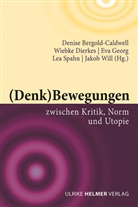 Denise Bergold-Caldwell, Wiebke Dierkes, Eva Georg, Eva Georg u a, Lea Spahn, Jakob Will - (Denk)Bewegungen zwischen Kritik, Norm und Utopie