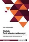 Felix Robert Rebhan - Digitale Zentralbankenwährungen. Notwendigkeit, Grundlagen und Ausgestaltungsformen