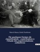 Emile Durkheim, Marcel Mauss - De quelques formes de classification - contribution à l'étude des représentations collectives