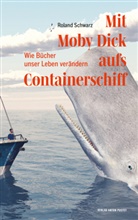 Roland Schwarz - Mit Moby Dick aufs Containerschiff