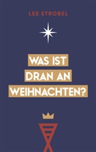 Lee Strobel, Strobel  Lee - Was ist dran an Weihnachten?