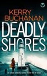Kerry Buchanan - DEADLY SHORES an utterly gripping crime thriller full of twists