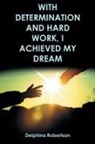 Delphina Robertson - With Determination and Hard Work, I Achieved My Dream