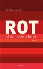 Bettina Hartz - Rot ist der höchste Ernst