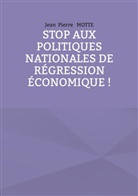 Jean Pierre Motte - Stop aux politiques nationales de régression économique !
