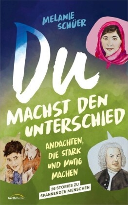 Melanie Schüer,  Schüer  Melanie - Du machst den Unterschied - Andachten, die stark und mutig machen