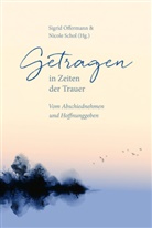 Sigrid Offermann, Offermann  Sigrid, Schol, Nicole Schol, Schol  Nicole - Getragen in Zeiten der Trauer