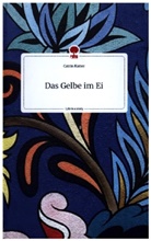 Catrin Kutter - Das Gelbe im Ei. Life is a Story - story.one