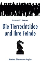 Helmut F Kaplan, Helmut F. Kaplan - Die Tierrechtsidee und ihre Feinde