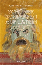 Karl Wilhelm Weeber - Schöner schimpfen auf Latein