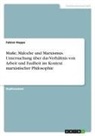 Fabian Hoppe - Muße, Maloche und Marxismus. Untersuchung über das Verhältnis von Arbeit und Faulheit im Kontext marxistischer Philosophie